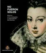 No Fueron Solos. Mujeres en la Conquista y Colonización de América