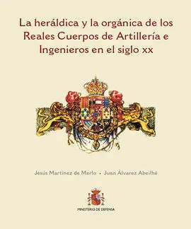 La Heráldica y la Orgánica de los Reales Cuerpos de Artillería e Ingenieros en e