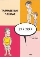 Tatuaje Bat Daukat, Eta Zer?