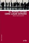EL MUNDO ENTERO COMO LUGAR EXTRAÑO
