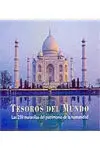 Tesoros del Mundo. Las 250 Maravillas del Patrimonio de la Humanidad