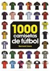 1000 CAMISETAS DE FÚTBOL