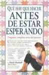 Que Hay que Hacer Antes de Estar Esperando