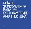 GUIA DE SUPERVIVENCIA PARA LOS ESTUDIANTES DE ARQUITECTURA