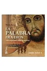La Palabra Era Dios. 130 Esquemas para la Oración