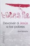 DEVOLVER A JESÚS A LOS POBRES