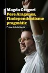PERE ARAGONÉS, L'INDEPENDENTISME PRAGMÁTIC