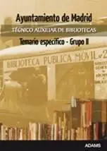 Ayuntamiento de Madrid. Técnico Auxiliar de Bibliotecas. Temario Específico. Grupo Ii