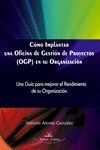 CÓMO IMPLANTAR UNA OFICINA DE GESTIÓN DE PROYECTOS -OGP- EN SU ORGANIZACIÓN