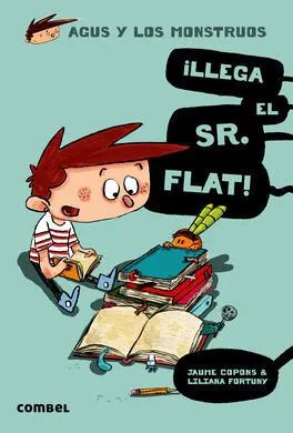Agus y los Monstruos. 1: ¡Llega el Sr. Flat!