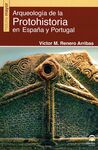 ARQUEOLOGÍA DE LA PROTOHISTORIA EN ESPAÑA Y PORTUGAL