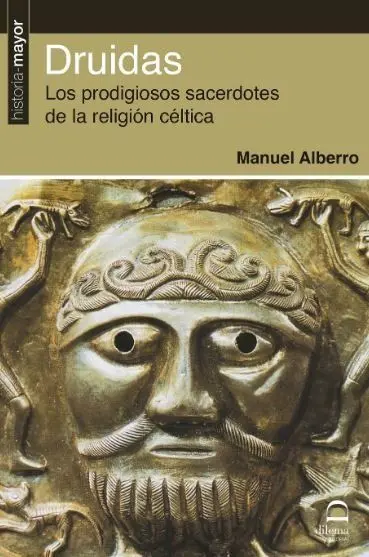 Druidas. Los Prodigiosos Sacerdotes de la Religion