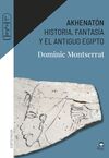 AKHENATON. HISTORIA, FANTASIA Y EL ANTIG