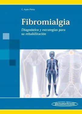 Fibromialgia. Diagnóstico y Estrategias para Su Rehabilitación