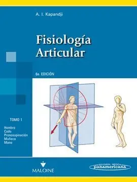 Fisiología Articular. tomo I. Hombro, Codo, Pronosupinación, Muñeca,Mano Tomo 1