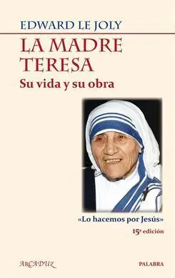 La Madre Teresa. Su Vida y Su Obra