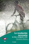 LA REVOLUCIÓN NECESARIA. SER LIBRE, INTELIGENTE Y FELIZ