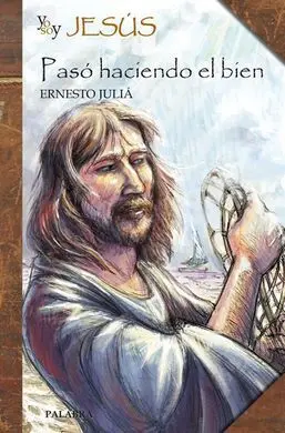 Yo Soy Jesús. Pasó Haciendo el Bien