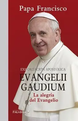 Evangelii Gaudium. La Alegría del Evangelio