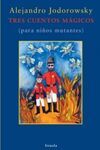 TRES CUENTOS MÁGICOS (PARA NIÑOS MUTANTES)