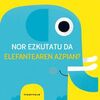 NOR EZKUTATU DA ELEFANTEAREN AZPIAN ?