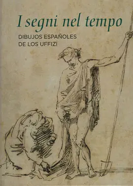 I Segni Nel Tempo Dibujos Españoles de los Uffizi