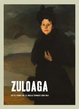 Zuloaga. En el Paris de la Belle Epoque 1889-1914
