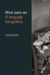 Mirar para Ver. El Lenguaje Fotográfico