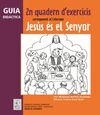 GUIA DIDÃCTICA 2N QUADERN DÂ´EXERCICIS CORRESPONENT AL CATECISME JESÃS ÃS EL SENYOR