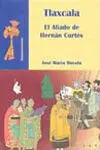 Tlaxcala. El Aliado de Hernán Cortés
