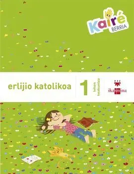 Erlijio Katolikoa - 1 Lehen Hezkuntza - Kairé Berria