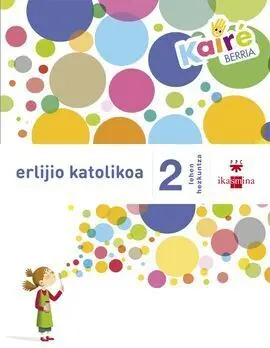 Erlijio Katolikoa - 2 Lehen Hezkuntza - Kairé Berria