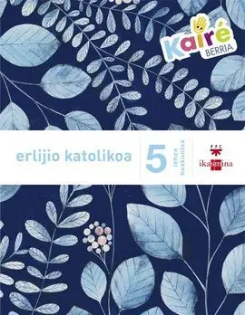 Erlijio Katolikoa - 5 Lehen Hezkuntza - Kairé Berria