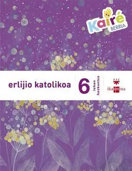 Erlijio Katolikoa - 6 Lehen Hezkuntza - Kairé Berria