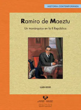 Ramiro de Maeztu. Un Monárquico en la Ii República