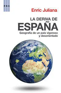 La Deriva de España. Geografía de un País Vigoroso y Desorientado