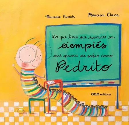 Lo que Tiene que Aprender un Ciempies que Quiera Ser Sabio Como Pedrito