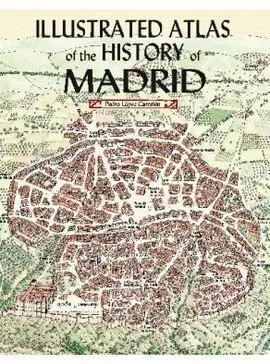 Illustrated Atlas Of The History Of Madrid
