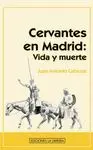 Cervantes en Madrid. Vida y Muerte