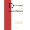 DICCIONARIO DE MADRILEÑISMOS. VOCES PATRIMONIALES Y POPULARES DE LA COMUNIDAD DE MADRID