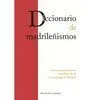 Diccionario de Madrileñismos. Voces Patrimoniales y Populares de la Comunidad de Madrid
