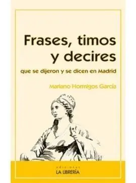Frases, Timos y Decires que se Dijeron y se Dicen en Madrid
