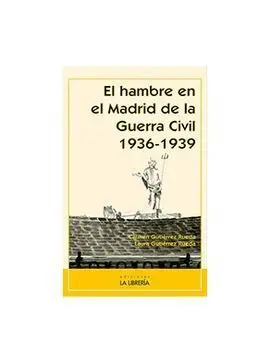 El Hambre en el Madrid de la Guerra Civil 1936-1939