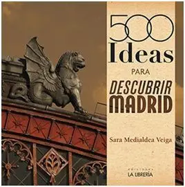 500 Ideas para Descubrir Madrid