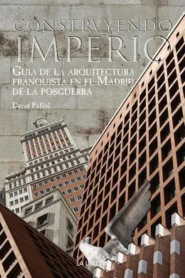 Guia de la Arquitectura Franquista en el Madrid de Postguerra: Construyendo un Imperio