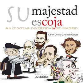 Su Majestad Escoja. Anécdotas Divertidas de Madrid