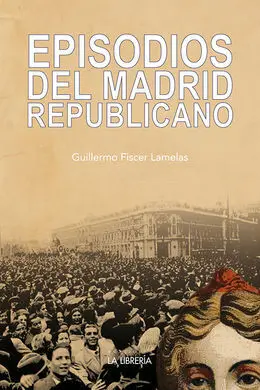 Episodios del Madrid Republicano