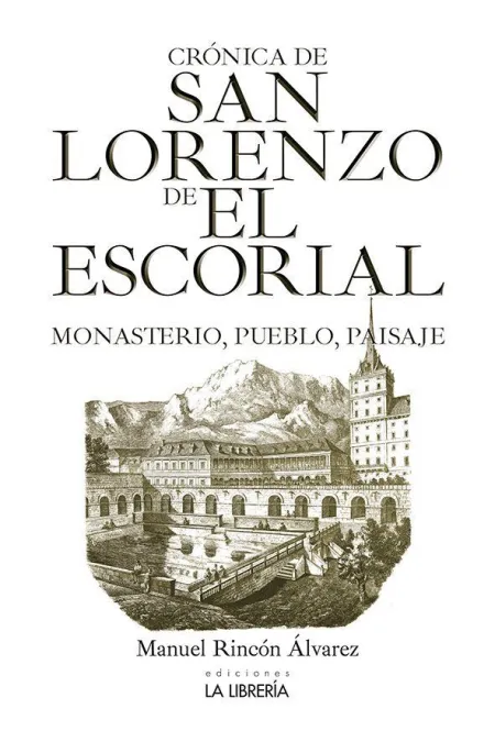 Crónica de San Lorenzo de el Escorial. monasterio, Pueblo y Paisaje