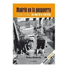 Madrid en la Posguerra. 1939 -1946 los Años de Represión