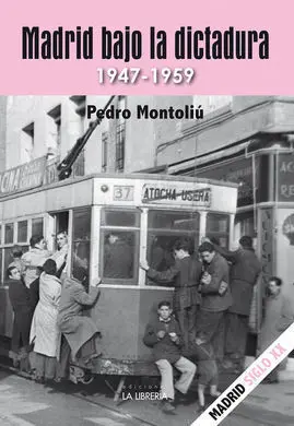 Madrid Bajo la Dictadura. 1947 - 1959